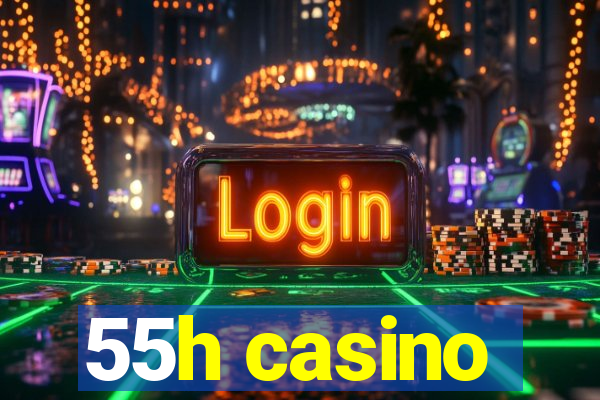 55h casino